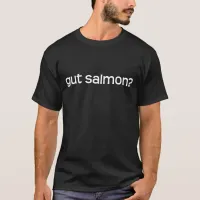 Black and White Funny Parody Gut Salmon? T-Shirt