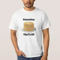 Pancakes, That's All | Cute Foodie T-Shirt