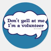 Dont yell Im a Volunteer Classic Round Sticker