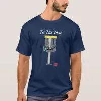 I'd Hit That,  Disc Golf  Pun T-Shirt