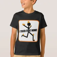 I Tried It At Home Funny Stunts T-Shirt