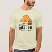 Life is Better around a Campfire T-Shirt