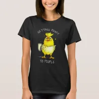 Getting Ready to People | Funny Chicken Quote T-Shirt