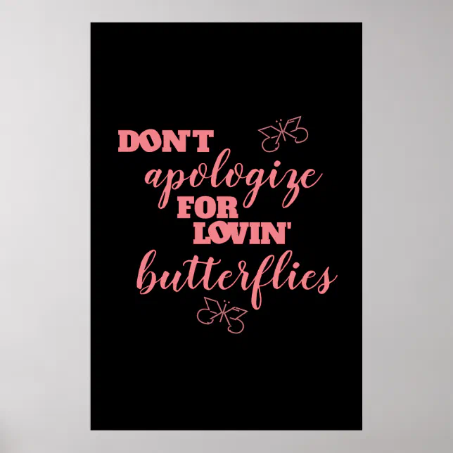 Funny Don't Apologize for Lovin' Butterflies Poster