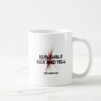 Real Girls Kick and Yell Coffee Mug