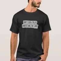 No Understanding Snarky Fun Humor Motto T-Shirt