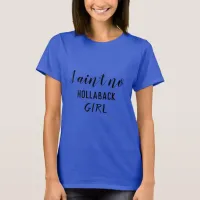 I Ain't No Hollaback Girl, Holler Back, ZFJ T-Shirt