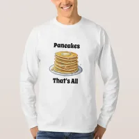 Pancakes, That's All | Cute Foodie T-Shirt