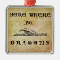 Here There Be Dragons Metal Ornament