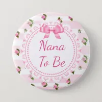 Nana to Be Baby Shower Button Pink Roses