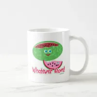 Whatever Watermelon Mom! Coffee Mug