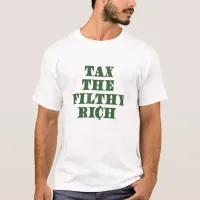 Tax the Filthy Rich T-Shirt