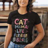 Whisker Whispers: Cat Mama Life Fur Ever Fabulous T-Shirt