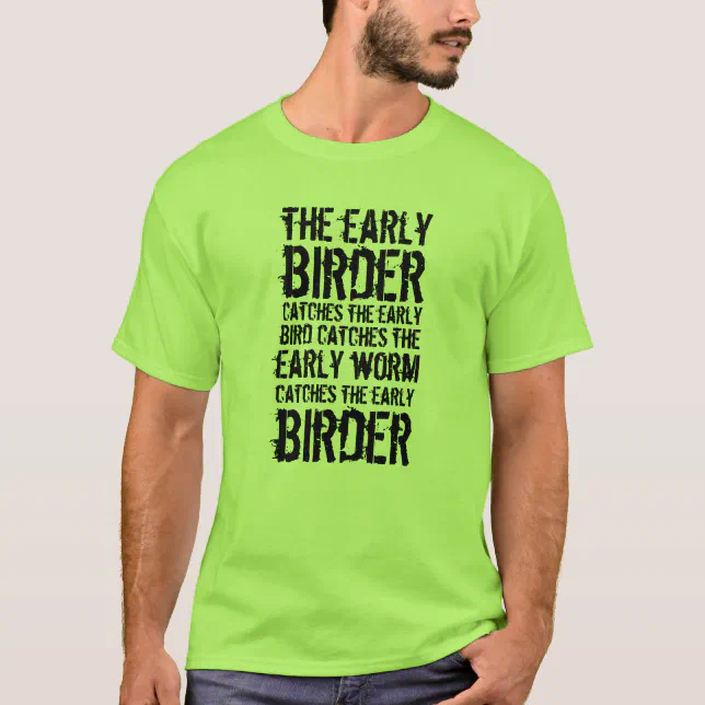 Funny The Early Birder Catches ... T-Shirt