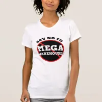 Say No to Mega Warehouses  T-Shirt