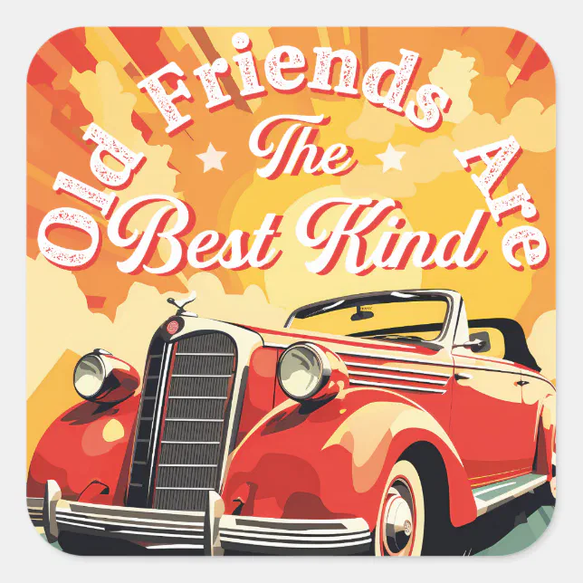 Vintage Car Old Friends Are The Best Kind Square Sticker