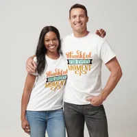 Thankful For Every Moment - Thanksgiving  T-Shirt