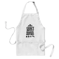 Member Craft Supply Hoarders Anonymous Slogan T-Sh Adult Apron