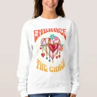 Embrace the Chaos  Sweatshirt