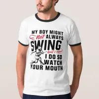 My Boy Might Not Always Swing But I Do So  T-Shirt