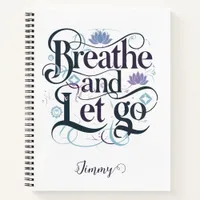 Breathe and Let Go : Personalized Spiral Notebook