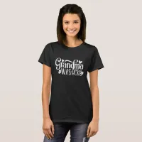 Grandma Was Here T-Shirt