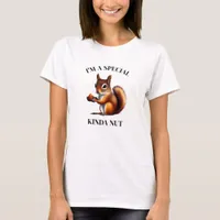 I'm a Special Kind of Nut | Funny Squirrel T-Shirt