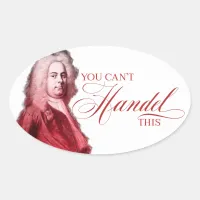 You Can't Handel This Classical Composer Pun Oval Sticker