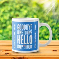Funny Goodbye 9 to 5 Hello Happy Hour Retirement Giant Coffee Mug