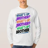 what's up brother (E) T-Shirt