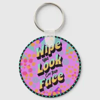 Funny Mom Sayings Wipe That Look Off Your Face Keychain