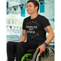 Disable not stupid disability awareness equality T-Shirt