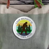 I Saw Bigfoot in (Add Town and State) Personalized Button