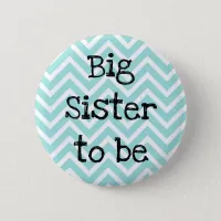 Big Sister to be teal Chevron Baby Shower pin