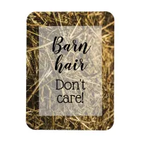 Barn Hair Don't Care Funny Quote Magnet