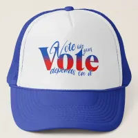 Vote like your Vote Depends on it Trucker Hat