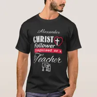 Christ Follower Disguised As A Teacher Christian T-Shirt