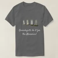 T-Shirt - Genealogists do it for the Memories