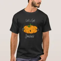 Funny Halloween Let's Get Smashed Pumpkin   T-Shirt