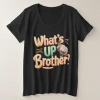 what's up brother funny saying (A) Plus Size T-Shirt