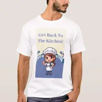 Get Back To The Kitchen Cute Kawaii Girl Chef T-Shirt