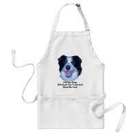 Politics Border Collie Will Bark The Truth Adult Apron