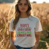 THERE'S ONLY ELFIN DAYS'S TIL CHRISTMAS T-Shirt