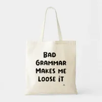 Bad Grammar Makes Me Loose It Tote Bag