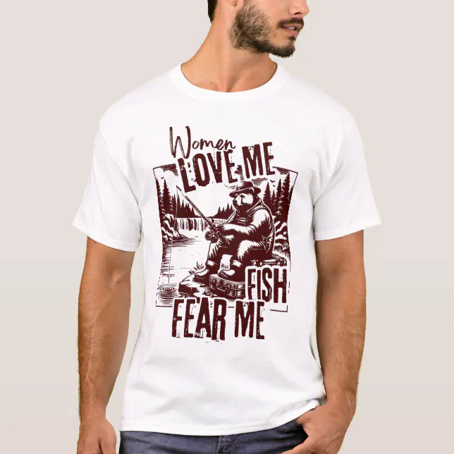 Women Love Me Fish Fear Me | Camping Nature Camper T-Shirt