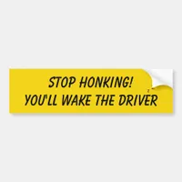 Stop Honking You'll Wake The Driver Funny Bumper Sticker