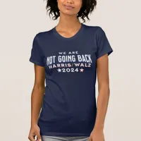 We are Not Going Back | Harris Walz 2024 T-Shirt