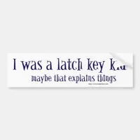 I was a latch key kid bumper sticker