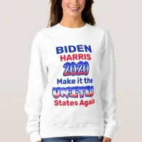 Biden Harris Make it the UNITED States Again Sweatshirt