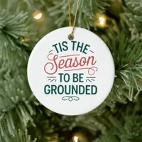 Festive "Tis the Season to Be Grounded" Ceramic Ornament